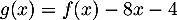 $g(x)=f(x)-8x-4$