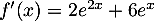 $f'(x)=2e^{2x}+6e^x$