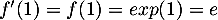 $f'(1)=f(1)=exp(1)=e$