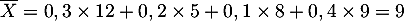 \[\overline{X}=0,3\tm12+0,2\tm5+0,1\tm8+0,4\tm9 = 9\]