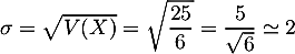 $\sigma=\sqrt{V(X)}=\sqrt{\dfrac{25}6}=\dfrac5{\sqrt6}\simeq2$