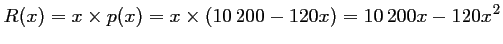 $\displaystyle R(x)=x\times p(x)=x\times (10\,200-120x)
=10\,200x-120x^2$