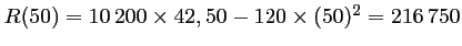 $ R(50)=10\,200\times 42,50-120\times (50)^2=216\,750$