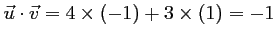 $ \vec{u}\cdot\vec{v}=4\times (-1)+3\times (1)=-1$