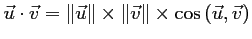 $ \vec{u}\cdot\vec{v}=\Vert\vec{u}\Vert\times \Vert\vec{v}\Vert\times \cos\left(\vec{u},\vec{v}\right)$