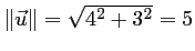 $ \Vert\vec{u}\Vert=\sqrt{4^2+3^2}=5$