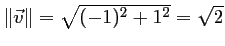 $ \Vert\vec{v}\Vert=\sqrt{(-1)^2+1^2}=\sqrt{2}$