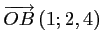 $ \overrightarrow{OB}\left(1;2,4\right)$