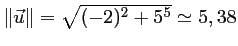 $ \Vert\vec{u}\Vert=\sqrt{(-2)^2+5^5}\simeq 5,38$