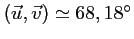 $ \left(\vec{u},\vec{v}\right)\simeq 68,18^\circ$