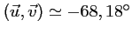 $ \left(\vec{u},\vec{v}\right)\simeq -68,18^\circ$