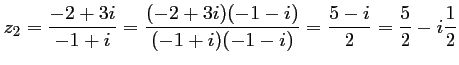 $\displaystyle z_2
=\dfrac{-2+3i}{-1+i}
=\dfrac{(-2+3i)(-1-i)}{(-1+i)(-1-i)}
=\dfrac{5-i}{2}
=\dfrac52-i\dfrac12
$