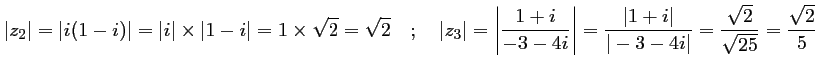 $\displaystyle \vert z_2\vert=\vert i(1-i)\vert=\vert i\vert\times \vert 1-i\ver...
...t 1+i\vert}{\vert-3-4i\vert}
=\dfrac{\sqrt{2}}{\sqrt{25}}
=\dfrac{\sqrt{2}}{5}
$