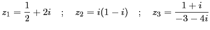 $\displaystyle z_1=\dfrac12+2i
\quad;\quad
z_2=i(1-i)
\quad;\quad
z_3=\dfrac{1+i}{-3-4i}
$