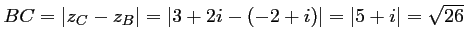 $ BC=\vert z_C-z_B\vert=\vert 3+2i-(-2+i)\vert=\vert 5+i\vert=\sqrt{26}$