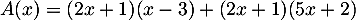 $A(x)=(2x+1)(x-3)+(2x+1)(5x+2)$