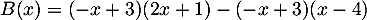 $B(x)=(-x+3)(2x+1)-(-x+3)(x-4)$