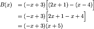 $\begin{array}{ll}B(x)&=(-x+3)\Bigl[(2x+1)-(x-4)\Bigr]\\[.5em]
&=(-x+3)\Bigl[2x+1-x+4\Bigr]\\[.5em]
&=(-x+3)(x+5)\enar$