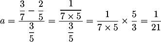 \[a=\frac{\displaystyle \frac{3}{7}-\frac{2}{5}}{\displaystyle \frac{3}{5}}
=\frac{\displaystyle \frac{1}{7\tm5}}{\displaystyle \frac{3}{5}}
=\frac{1}{7\tm5}\tm\frac{5}{3}
=\frac{1}{21}\]