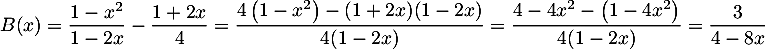 $B(x)=\dfrac{1-x^2}{1-2x}-\dfrac{1+2x}{4}
=\dfrac{4\lp1-x^2\rp-(1+2x)(1-2x)}{4(1-2x)}
=\dfrac{4-4x^2-\lp1-4x^2\right)}{4(1-2x)}
=\dfrac{3}{4-8x}$