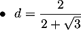 $\bullet\ \ d=\dfrac{2}{2+\sqrt{3}}$