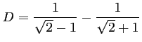 $ D=\dfrac{1}{\sqrt{2}-1}-\dfrac{1}{\sqrt{2}+1}$