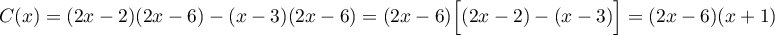 $C(x)=(2x-2)(2x-6)-(x-3)(2x-6)=(2x-6)\Bigl[ (2x-2)-(x-3)\Bigr]=(2x-6)(x+1)