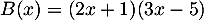 $B(x)=(2x+1)(3x-5)$