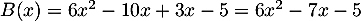 $B(x)=6x^2-10x+3x-5=6x^2-7x-5$