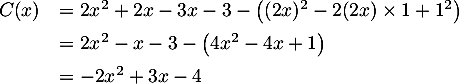 $\begin{array}{ll}C(x)&=2x^2+2x-3x-3-\bigl((2x)^2-2(2x)\tm1+1^2\bigr)\\[.5em]
&=2x^2-x-3-\bigl(4x^2-4x+1\bigr)\\[.5em]
&=-2x^2+3x-4\enar$