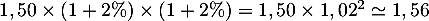 $1,50\tm(1+2\%)\tm(1+2\%)=1,50\tm1,02^2\simeq1,56$