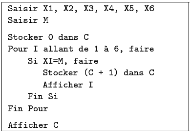 \fbox{
\begin{minipage}{7cm}
\texttt{Saisir X1, X2, X3, X4, X5, X6}\\
\texttt{S...
... Si}\\
\texttt{Fin Pour}\vspace{0.2cm}
\par
\texttt{Afficher C}
\end{minipage}}