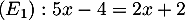 $(E_1): 5x-4=2x+2$