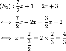 $\begin{array}{ll}&(E_2): \dfrac72x+1=2x+3\\[1em]
&\iff \dfrac72x-2x=\dfrac32x=2\\[1em]
&\iff x=\dfrac2{\dfrac32}=2\tm\dfrac23=\dfrac43\enar$