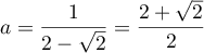 $a=\dfrac{1}{2-\sqrt2}=\dfrac{2+\sqrt2}{2}