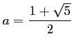 $ a=\dfrac{1+\sqrt{5}}{2}$