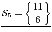 $ \underline{\mathcal{S}_5=\left\{\dfrac{11}{6} \right\}}$