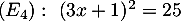 $(E_4):\ (3x+1)^2=25$