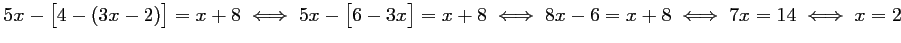 $ 5x-\bigl[ 4 - (3x-2)\bigr]=x+8
\iff
5x-\bigl[6-3x\bigr]=x+8
\iff
8x-6=x+8
\iff
7x=14
\iff x=2
$