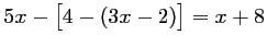 $ 5x-\bigl[ 4 - (3x-2)\bigr]=x+8$