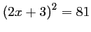 $ \left(2x+3\right)^2=81$