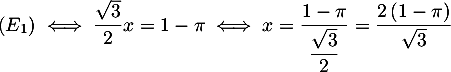 $(E_1)\iff \dfrac{\sqrt3}{2}x=1-\pi\iff x=\dfrac{1-\pi}{\dfrac{\sqrt{3}}{2}}=\dfrac{2\lp1-\pi\rp}{\sqrt3}$