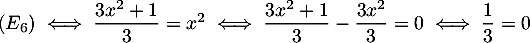 $(E_6)\iff \dfrac{3x^2+1}{3}=x^2
\iff \dfrac{3x^2+1}{3}-\dfrac{3x^2}{3}=0
\iff \dfrac{1}{3}=0$