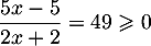 $\dfrac{5x-5}{2x+2}=49\geqslant0$