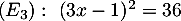 $(E_3):\ (3x-1)^2=36$