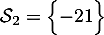 $\mathcal{S}_2=\Bigl\{ -21\Bigr\}$