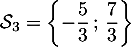 $\mathcal{S}_3=\left\{ -\dfrac53\,;\,\dfrac73 \right\}$