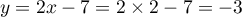 $y=2x-7=2\tm2-7=-3$