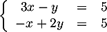 \[\la\begin{array}{ccr} 3x-y&=&5\\ -x+2y&=&5 \enar\right.\]