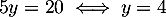 \[5y=20\iff y=4\]